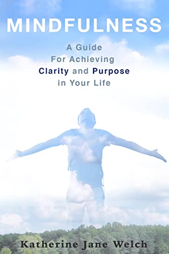 9781508537663: Mindfulness: A Guide For Achieving Clarity and Purpose in Your Life