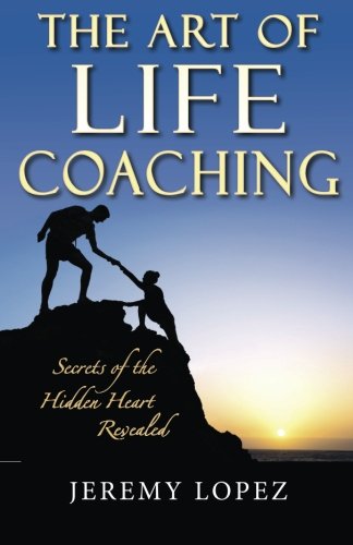 Beispielbild fr The Art of Life Coaching: Secrets of the Hidden Heart Revealed zum Verkauf von Lucky's Textbooks