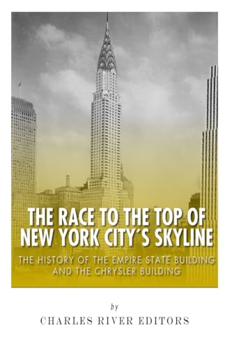 Stock image for The Race to the Top of New York City's Skyline: The History of the Empire State Building and Chrysler Building for sale by Save With Sam