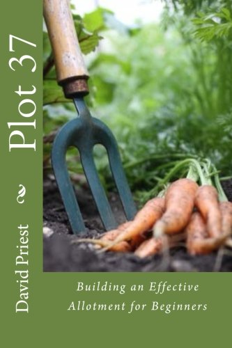 Stock image for Plot 37: Building an Effective Allotment for Beginners for sale by Revaluation Books