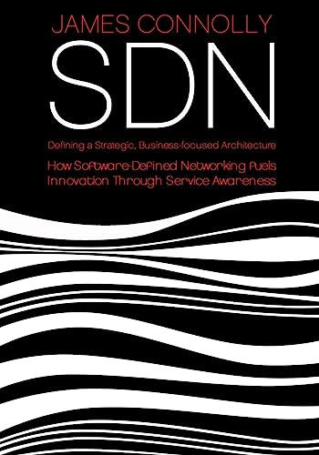 9781508542834: SDN: Defining a Strategic, Business-Focussed Architecture