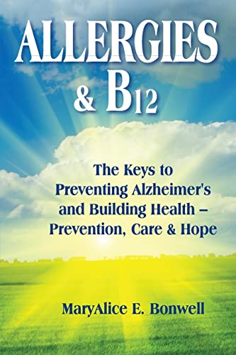 9781508543152: Allergies & B12 The Keys to Preventing Alzheimer's and Building Health: Prevention, Care and Hope