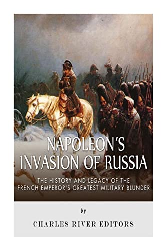 9781508544487: Napoleon's Invasion of Russia: The History and Legacy of the French Emperor's Greatest Military Blunder