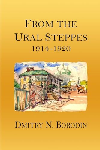 Imagen de archivo de From the Ural Steppes: 1914-1920 a la venta por California Books