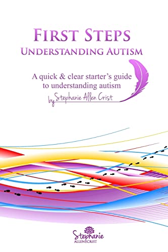 Stock image for First Steps: Understanding Autism: A quick & clear starter's guide to understanding autism. for sale by ThriftBooks-Dallas