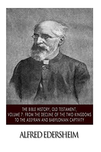 9781508544913: The Bible History, Old Testament, Volume 7: From the Decline of the Two Kingdoms to the Assyrian and Babylonian Captivity