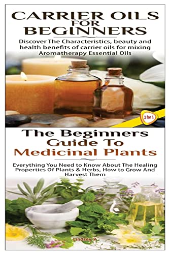 9781508546924: Carrier Oils for Beginners & The Beginners Guide to Medicinal Plants: Volume 34 (Essential Oils Box Set)