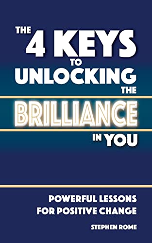 9781508548966: The 4 Keys to Unlocking the Brilliance in You: Powerful Self Help Lessons for Positive Change