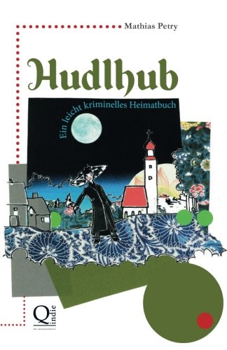 Beispielbild fr Hudlhub: Ein leicht kriminelles Heimatbuch zum Verkauf von medimops