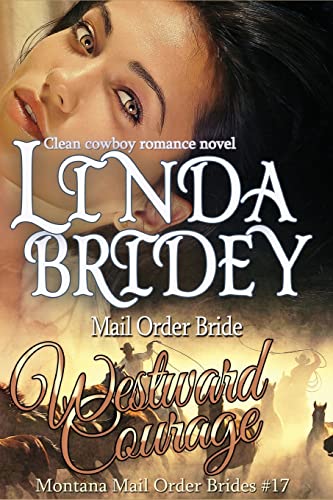 Imagen de archivo de Mail Order Bride - Westward Courage: Clean Historical Cowboy Romance Novel (Montana Mail Order Brides) a la venta por Save With Sam