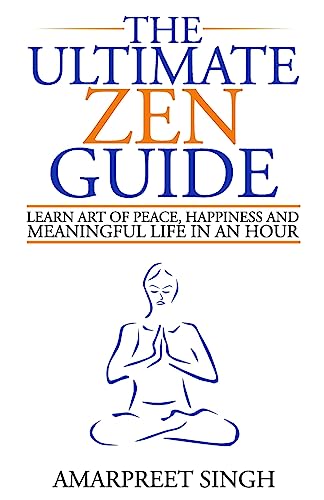 Beispielbild fr The Ultimate Zen Guide: Learn Art of peace, happiness and meaningful life in an hour zum Verkauf von THE SAINT BOOKSTORE