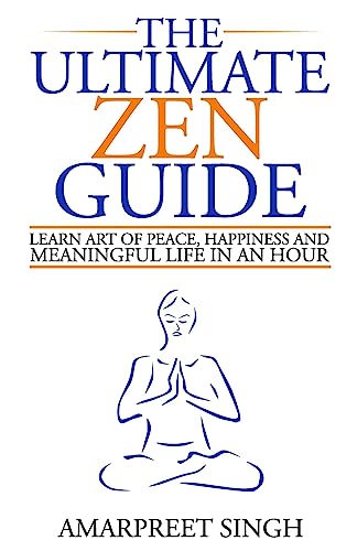 9781508550228: The Ultimate Zen Guide: Learn Art of peace, happiness and meaningful life in an hour