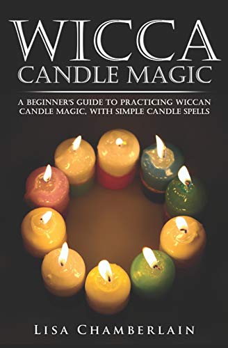Imagen de archivo de Wicca Candle Magic: A Beginners Guide to Practicing Wiccan Candle Magic, with Simple Candle Spells (Wicca for Beginners Series) a la venta por Goodwill Books