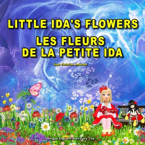 Stock image for Little Ida's Flowers. Les Fleurs de la Petite Ida. Hans Christian Andersen. Bilingual English/French Fairy Tale: Dual Language Picture Book for Children for sale by Revaluation Books