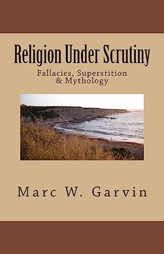 Stock image for Religion Under Scrutiny: Fallacies, Superstition & Mythology for sale by THE SAINT BOOKSTORE