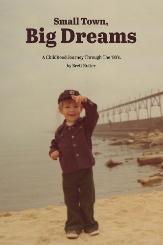 Beispielbild fr Small Town, Big Dreams: A Childhood Journey Through the '80's. zum Verkauf von SecondSale