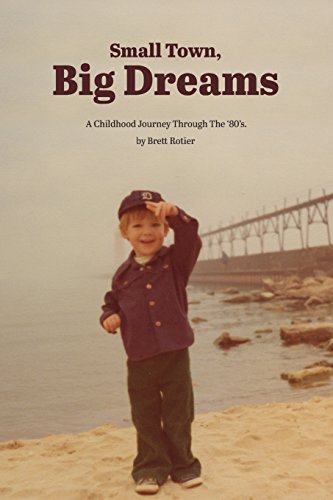 Stock image for Small Town, Big Dreams: A Childhood Journey Through the '80's. for sale by SecondSale