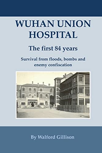9781508565680: Wuhan Union Hospital. The First 84 Years.: Survival from Floods, Bombs and Enemy Confiscation