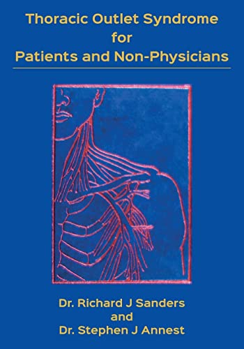 Stock image for Thoracic Outlet Syndrome for Patients and Non-Physicians: Explained in layman's terms for patients and practitioners for sale by Dream Books Co.