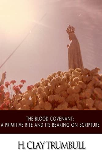 9781508570783: The Blood Covenant: A Primitive Rite and its Bearings on Scripture