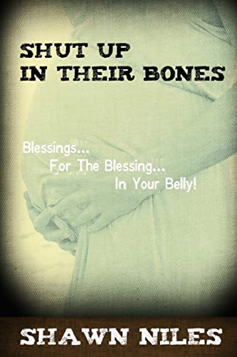 9781508577959: Shut Up In Their Bones: Blessings For The Blessing In Your Belly