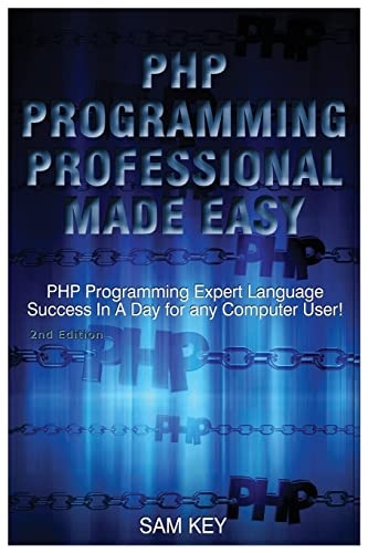 Beispielbild fr PHP Programming Professional Made Easy: Expert PHP Programming Language Success in a Day for any Computer User! zum Verkauf von JR Books