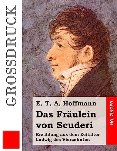 9781508588283: Das Frulein von Scuderi (Grodruck): Erzhlung aus dem Zeitalter Ludwig des Vierzehnten (German Edition)
