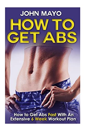 Beispielbild fr How To Get Abs: How to Get Abs Fast With An Extensive 6 Week Workout Plan (Flat Abs, How to Get Abs, How to Get Abs Fast) zum Verkauf von Save With Sam