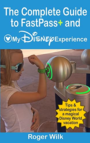 Stock image for The Complete Guide to FastPass+ and My Disney Experience: Tips & strategies for a magical Disney World vacation for sale by SecondSale