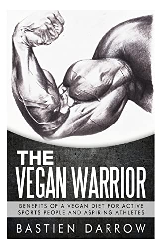 9781508600398: The Vegan Warrior: Benefits Of A Vegan Diet For Active Sports People And Aspiring Athletes