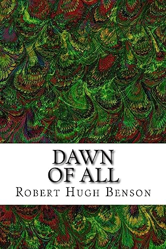 Beispielbild fr Dawn Of All: (Robert Hugh Benson Classics Collection) zum Verkauf von THE SAINT BOOKSTORE