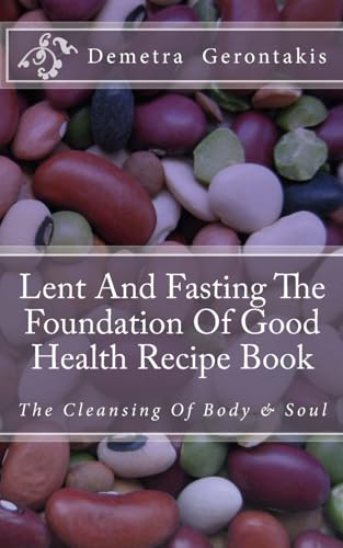 Imagen de archivo de Lent And Fasting The Foundation Of Good Health Recipe Book: The Cleansing Of Body And Soul a la venta por THE SAINT BOOKSTORE