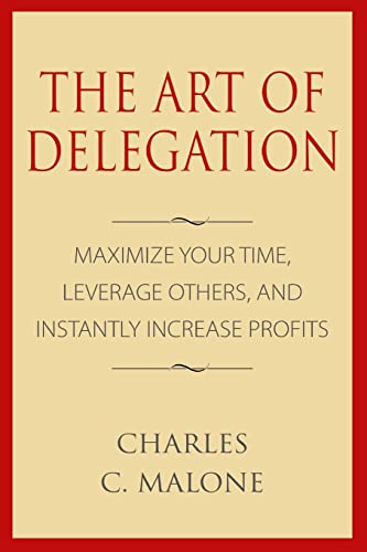 Beispielbild fr The Art of Delegation: Maximize Your Time, Leverage Others, and Instantly Increa zum Verkauf von SecondSale