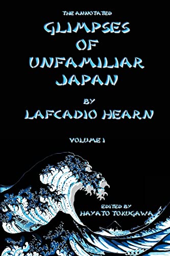 Stock image for The Annotated Glimpses of Unfamiliar Japan By Lafcadio Hearn: Volume I for sale by ThriftBooks-Dallas