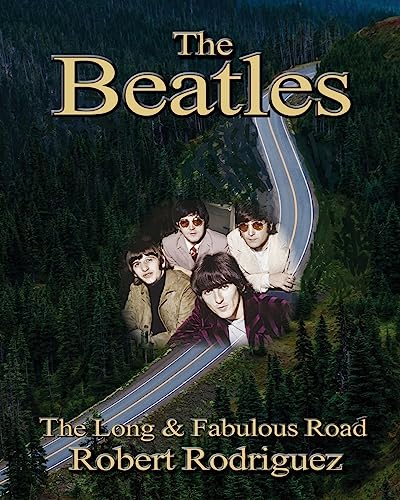 Stock image for The Beatles: The Long and Fabulous Road: Beatles Biography: The British Invasion, Brian Epstein, Paul, George, Ringo and John Lennon Biography--Beatlemania, Sgt. Peppers for sale by Half Price Books Inc.