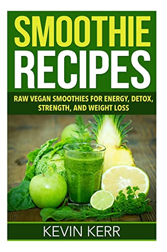 Beispielbild fr Smoothie Recipes: Raw Vegan Smoothies for Energy, Detox, Strength, and Weight Loss. zum Verkauf von ThriftBooks-Atlanta