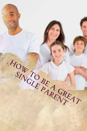 Beispielbild fr How To Be A Great Single Parent zum Verkauf von Revaluation Books