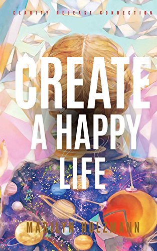 Stock image for Create a Happy Life: Clarity, Release and Connection for sale by THE SAINT BOOKSTORE