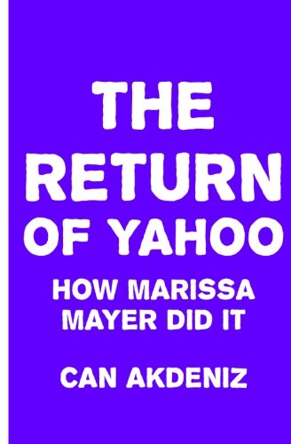 9781508613367: The Return of Yahoo: How Marissa Mayer Did It