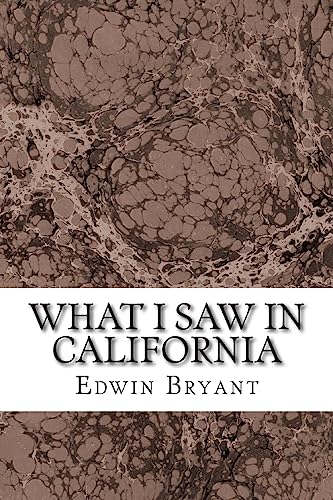 9781508616795: What I Saw In California: (Edwin Bryant Classics Collection)