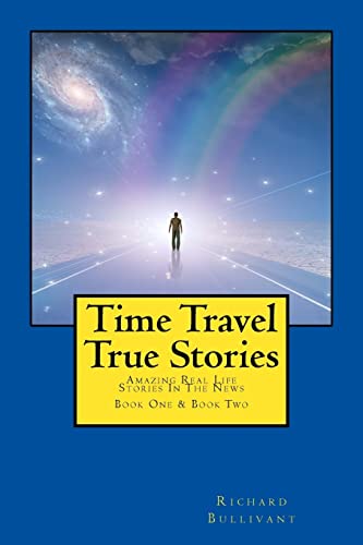 Imagen de archivo de Time Travel True Stories: Amazing Real Life Stories In The News (Book 1 & 2) a la venta por HPB Inc.