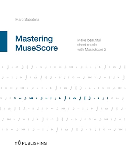 Beispielbild fr Mastering MuseScore: Make beautiful sheet music with MuseScore 2.1 zum Verkauf von HPB-Red