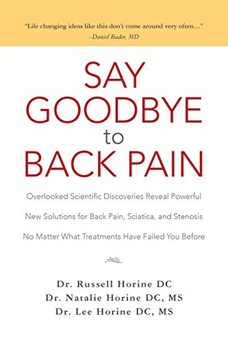 Beispielbild fr Say Goodbye to Back Pain: Overlooked Scientific Discoveries Reveal Powerful New Solutions for Back Pain, Sciatica, and Stenosis No Matter What Treatments Have Failed You Before zum Verkauf von SecondSale