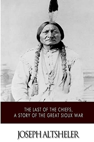 9781508624813: The Last of the Chiefs, a Story of the Great Sioux War