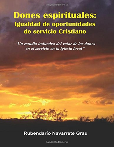 Beispielbild fr Dones espirituales: Igualdad de oportunidades de servicio cristiano.: Un estudio inductivo del valor de los dones en el servicio efectivo en la iglesia local. (Spanish Edition) zum Verkauf von Red's Corner LLC