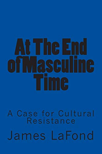 Beispielbild fr At The End of Masculine Time: A Case for Cultural Resistance zum Verkauf von SecondSale