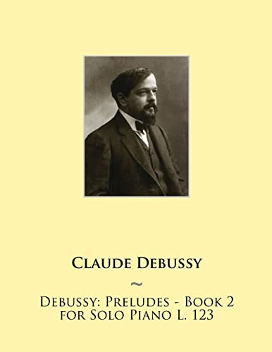 Imagen de archivo de Debussy: Preludes - Book 2 for Solo Piano L. 123 a la venta por THE SAINT BOOKSTORE