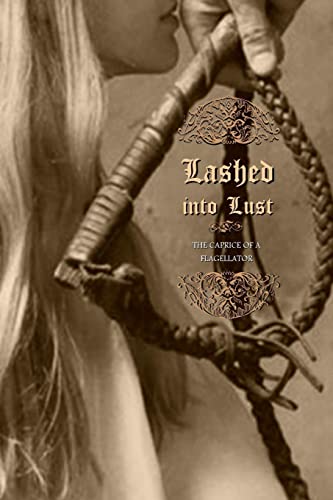 Stock image for Lashed into Lust: The Caprice of a Flagellator for sale by Lucky's Textbooks