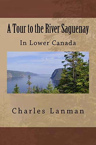 Imagen de archivo de A Tour to the River Saguenay: In Lower Canada a la venta por Lucky's Textbooks