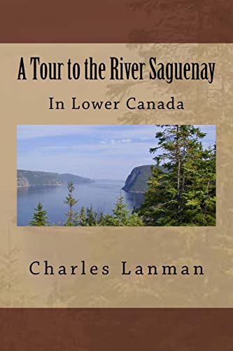 Stock image for A Tour to the River Saguenay: In Lower Canada for sale by Lucky's Textbooks